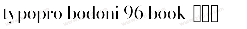 typopro bodoni 96 book字体转换 typopro bodoni 96 book字体转换